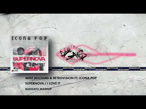 Mike Williams & Retrovision ft. Icona pop - Supernova I love it (Badgato mashup)