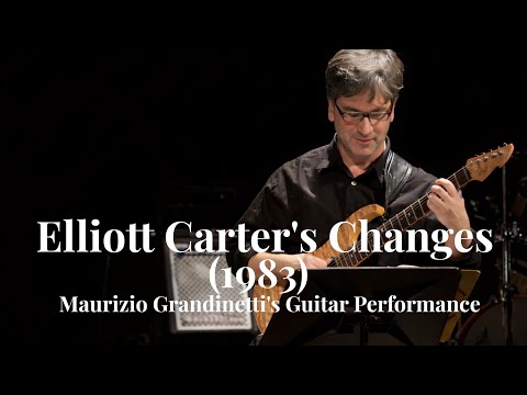 Elliott Carter - Changes (1983) - Maurizio Grandinetti, Guitar