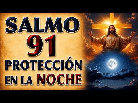 SALMO 91 ORACIÓN PARA PROTECCIÓN AT DE LA NOCHE