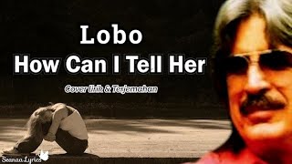 Download lagu How Can I Tell Her Lobo... mp3