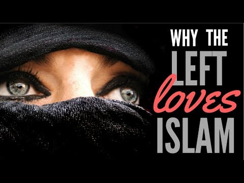 Why the Left Loves Islam EXPLAINED