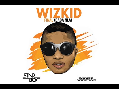 Wizkid - Final (Baba Nla) [LYRICS]