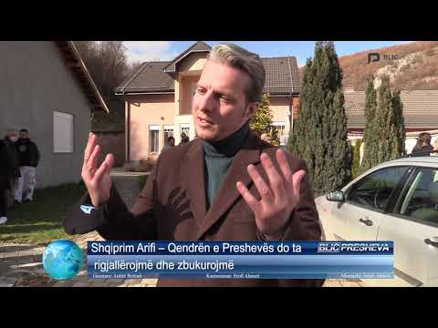 Shqiprim Arifi – Qendrën e Preshevës do ta rigjallërojmë dhe zbukurojmë