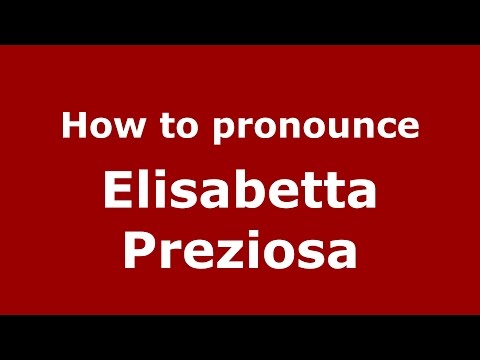 How to pronounce Elisabetta Preziosa (Italian/Italy)  - PronounceNames.com