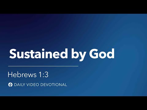 Sustained by God | Hebrews 1:3 | Our Daily Bread Video Devotional