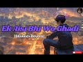 Ek Aisi Bhi Wo Ghadi Thi Kya Jamana Tha Slowed Reverb Song Sad Song Emotional Lofi Song