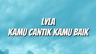 Download lagu Lyla - Kamu Cantik Kamu Baik (Lirik) mp3