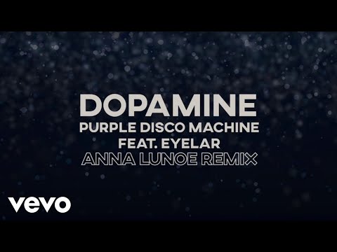 Purple Disco Machine - Dopamine [Anna Lunoe Remix] ft. Eyelar