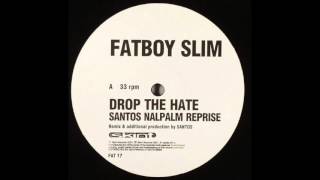 Fatboy Slim -  Drop The Hate (Santos Napalm Reprise)