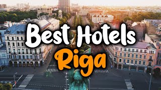 Best Hotels in Riga - For Families, Couples, Work Trips, Luxury & Budget