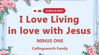 I Love Living in love with Jesus | Collingsworth Family | Minus one | Accompaniment