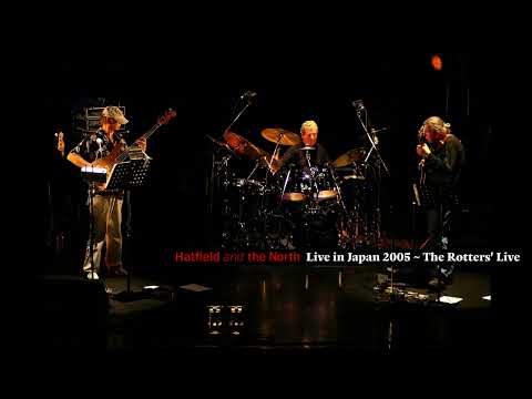 Hatfield and the North / What's Rattlin' (Live in Japan 2005 ～ The Rotters' Live)