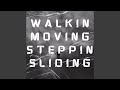 Walkin,Moving,Steppin,Sliding