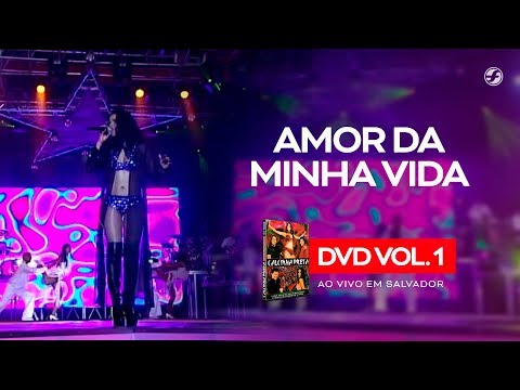 Calcinha Preta - Amor Da Minha Vida #AoVivoEmSalvador DVD Vol.1