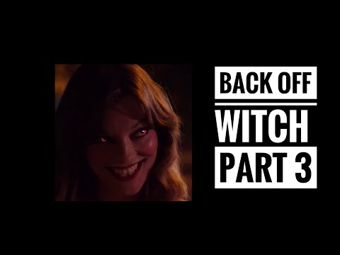 Back Off Witch || Part 3 It’s NOT Over