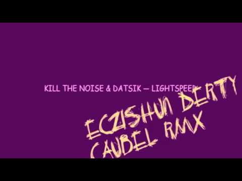 Kill the Noise & Datsik - Lightspeed (eczishun derty caubel rmx)