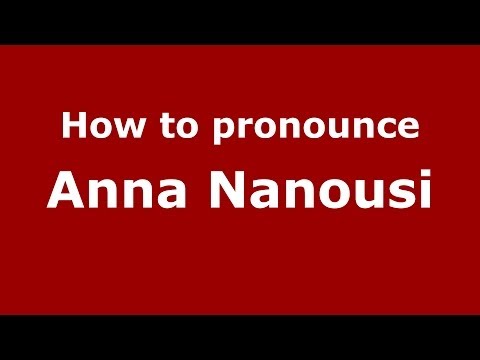 How to Pronounce Anna Nanousi - PronounceNames.com