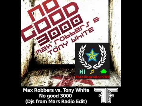 Max Robbers vs Tony White   No good 3000 (DJs from Mars Radio Ed)