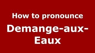 How to pronounce Demange-Aux-Eaux