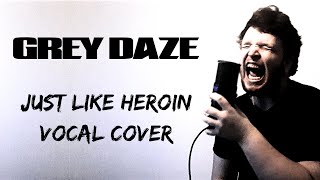Grey Daze - Just Like Heroin [Vocal Cover]