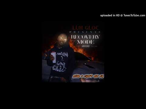 Luh Gloc - Sum I Can’t Go Fa