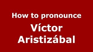 How to pronounce Víctor Aristizábal