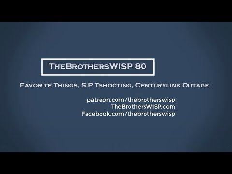 TheBrothersWISP 80 - Favorite Things 2018, SIP Tshooting, Centurylink Outage