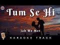 TUM SE HI KARAOKE TRACK Jab We Met Kareena Kapoor Shahid Kapoor Mohit Chauhan Pritam