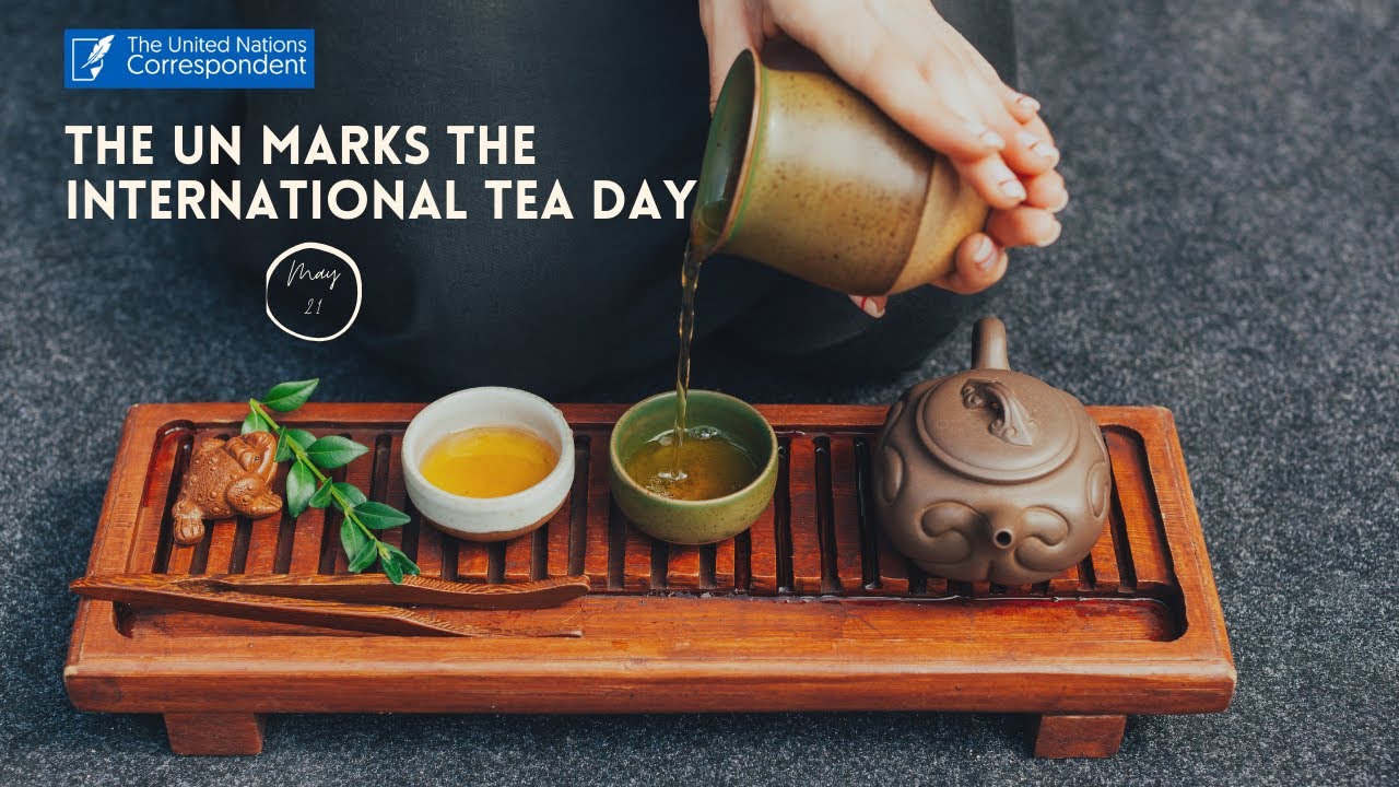 UN marks International Tea Day May 21