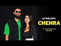 AP Dhillon - Chehra (New Song) Gurinder Gill | Shinda Kahlon | Punjabi Song | AP Dhillon New Song