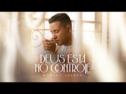 Wesley Ielsen | Deus Está no Controle [Clipe Oficial]