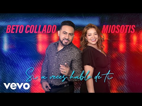 Beto Collado, Miosotis - Si A Veces Hablo De Ti (Video Oficial)