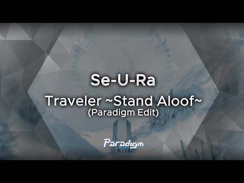 【Paradigm: Reboot】Se-U-Ra - Traveler ~Stand Aloof~ (Paradigm Edit.)