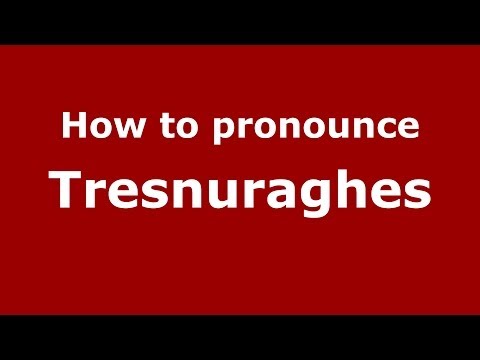 How to pronounce Tresnuraghes (Italian/Italy) - PronounceNames.com
