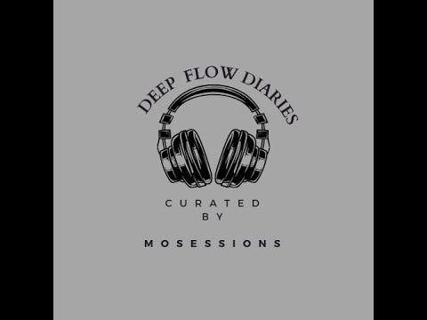 Deep flow Diaries 07 Curated by Mo SessionS.  Deep House|Soulful house Music 🔥.