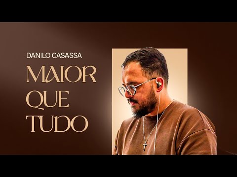 Maior Que Tudo - Danilo Casassa