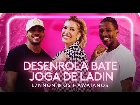 DESENROLA, BATE, JOGA DE LADIN - L7NNON & OS HAWAIANOS | Coreografia - Lore Improta