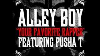 Alley Boy- Your Favorite Rapper Ft Pusha T (HQ) (NEW)