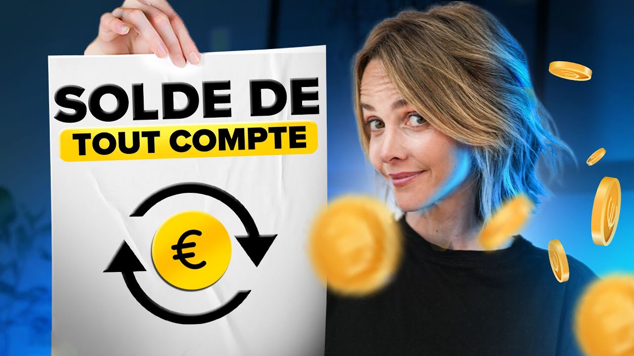 Solde de tout compte : ce que tu dois absolument savoir
