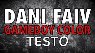 DANI FAIV - GAMEBOY COLOR [TESTO]