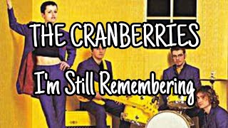 THE CRANBERRIES - I&#39;m Still Remembering (Lyric Video)