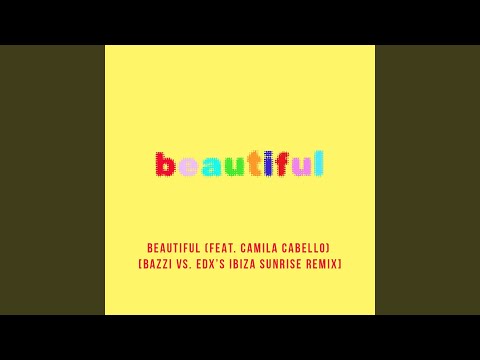 Beautiful (feat. Camila Cabello) (Bazzi vs. EDX's Ibiza Sunrise Remix)
