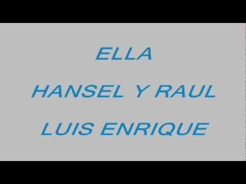 ELLA  -  HANSEL Y RAUL - LUIS ENRIQUE