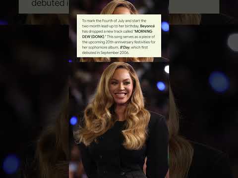 MORNING DEW (DONK). 💎 Beyonc&eacute; is celebrating two decades of B'Day in the best way possible.