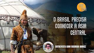 O Brasil precisa conhecer a Ásia Central, pois o eixo do mundo está voltando para lá