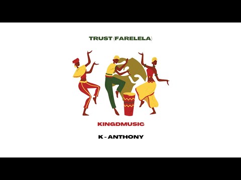 Kingdmusic, K-Anthony - Trust (Farelela) remix [Official Audio]