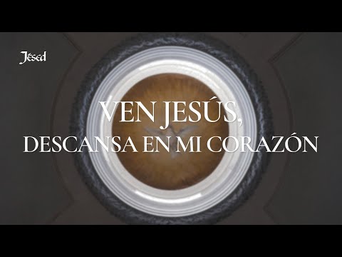 Ven Jesús, descansa en mi corazón - Jésed