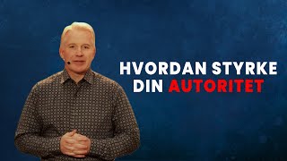 Hvordan styrke din autoritet - Inge Røysland