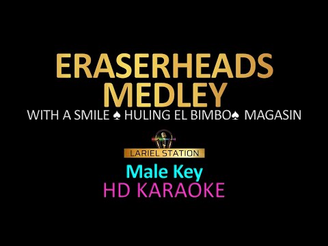 ERASERHEADS MEDLEY - MALE KEY KARAOKE Vol.1 (with a smile, Huling El Bimbo, Magasin)