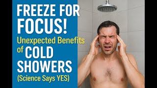 The FREEZE for FOCUS! Unexpected Benefits of Cold Showers (Science Says YES!)